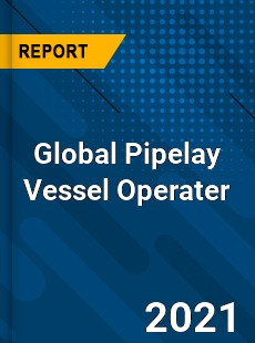 Global Pipelay Vessel Operater Market