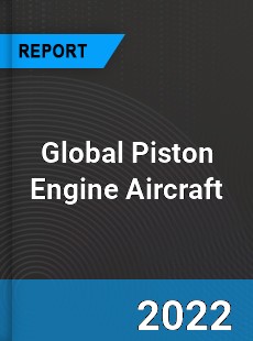 Global Piston Engine Aircraft Market