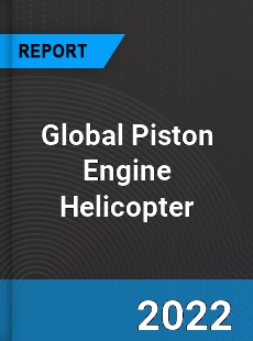 Global Piston Engine Helicopter Market