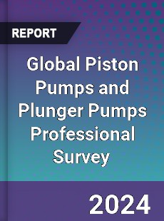 Global Piston Pumps and Plunger Pumps Professional Survey Report
