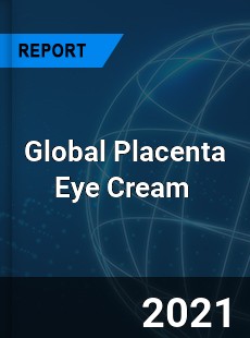 Global Placenta Eye Cream Market