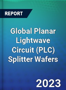 Global Planar Lightwave Circuit Splitter Wafers Industry
