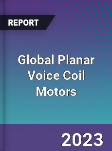 Global Planar Voice Coil Motors Industry