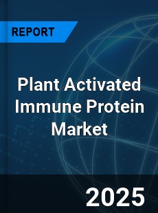 Global Plant Activated Immune Protein Outlook
