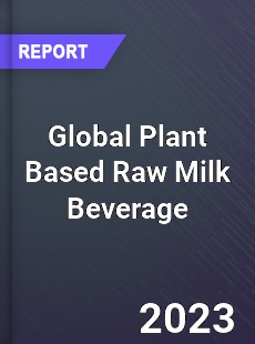 Global Plant Based Raw Milk Beverage Industry