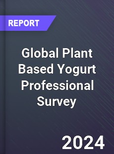 Global Plant Based Yogurt Professional Survey Report