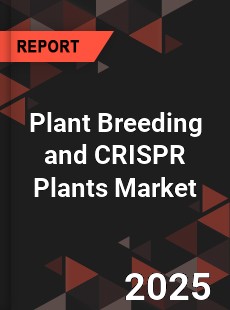 Global Plant Breeding and CRISPR Plants Market