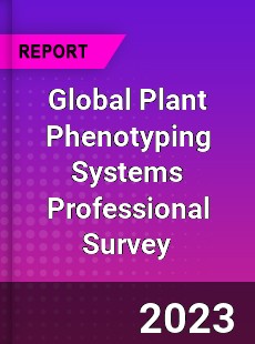 Global Plant Phenotyping Systems Professional Survey Report