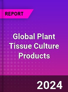 Global Plant Tissue Culture Products Market