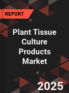 Global Plant Tissue Culture Products Market
