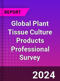 Global Plant Tissue Culture Products Professional Survey Report