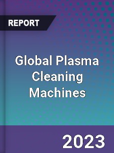 Global Plasma Cleaning Machines Market