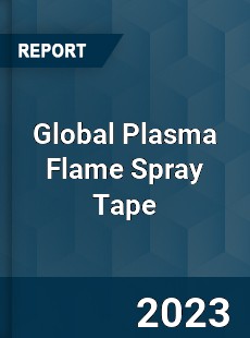 Global Plasma Flame Spray Tape Industry