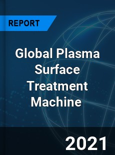 Global Plasma Surface Treatment Machine Market