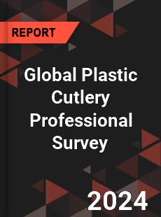 Global Plastic Cutlery Professional Survey Report