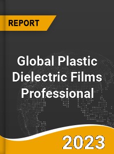 Global Plastic Dielectric Films Professional Market