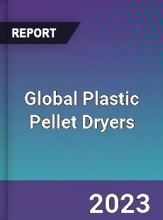 Global Plastic Pellet Dryers Market