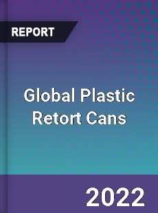 Global Plastic Retort Cans Market