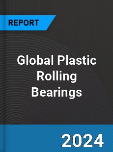 Global Plastic Rolling Bearings Market