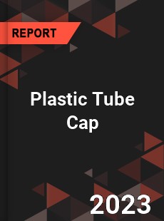 Global Plastic Tube Cap Market
