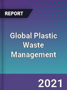 Global Plastic Waste Management Market