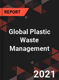 Global Plastic Waste Management Market