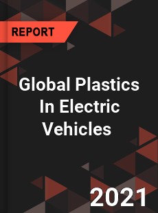 Global Plastics In Electric Vehicles Market