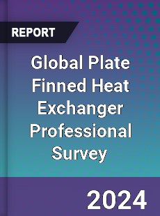 Global Plate Finned Heat Exchanger Professional Survey Report