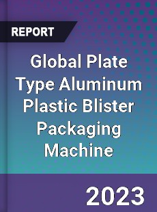 Global Plate Type Aluminum Plastic Blister Packaging Machine Industry