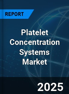 Global Platelet Concentration Systems Market