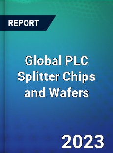 Global PLC Splitter Chips and Wafers Industry