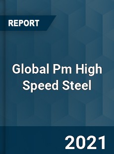 Global Pm High Speed Steel Market
