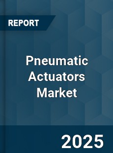 Global Pneumatic Actuators Market