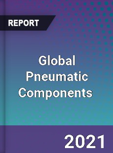 Global Pneumatic Components Market