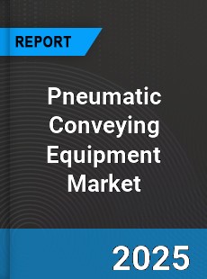 Global Pneumatic Conveying Equipment Market