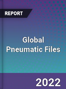 Global Pneumatic Files Market