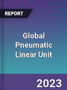 Global Pneumatic Linear Unit Industry