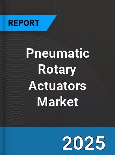 Global Pneumatic Rotary Actuators Market