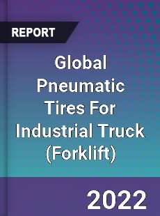 Global Pneumatic Tires For Industrial Truck Market
