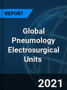 Global Pneumology Electrosurgical Units Market