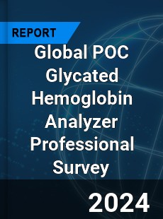 Global POC Glycated Hemoglobin Analyzer Professional Survey Report