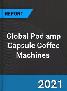 Global Pod & Capsule Coffee Machines Market