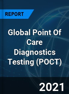 Global Point Of Care Diagnostics Testing Market