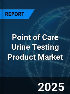 Global Point of Care Urine Testing Product Outlook