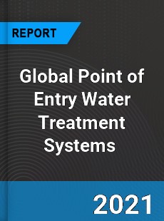 Global Point of Entry Water Treatment Systems Market