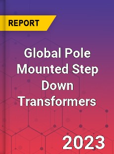 Global Pole Mounted Step Down Transformers Industry