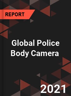 Global Police Body Camera Market