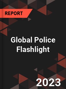 Global Police Flashlight Industry