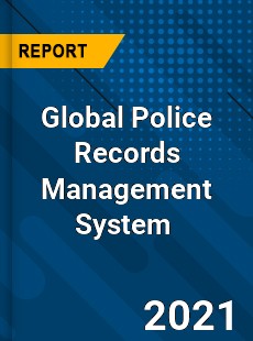 Global Police Records Management System Market