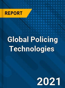 Global Policing Technologies Market